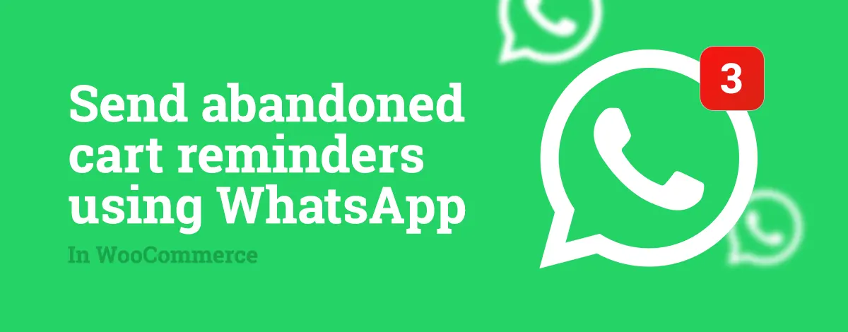 How to send abandoned cart reminder messages in WooCommerce using WhatsApp